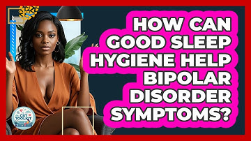 How Can Good Sleep Hygiene Help Bipolar Disorder Symptoms? - CBT Toolkit