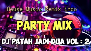 House Music Remix Indo❗dj patah jadi dua vol : 2🔊party mix