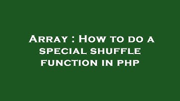 Array : How to do a special shuffle function in php
