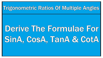 Derive The Formulae For SinA, CosA, TanA and CotA / Multiple Angles / Maths Trigonometry