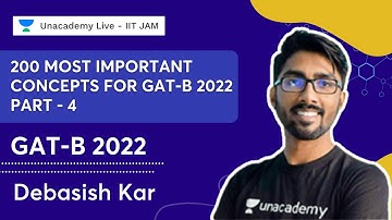200 Most Important Concepts for GAT-B 2022 | Part - 4 | Debasish Kar | Unacademy Live- IIT JAM