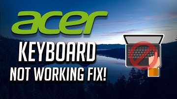 Fix Acer Keyboard Not Working Windows 10/8/7 - [3 Solutions 2025]