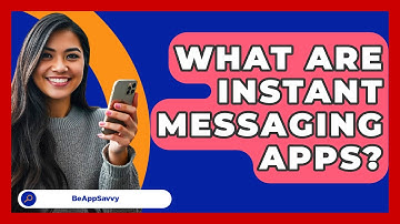 What Are Instant Messaging Apps? - Be App Savvy