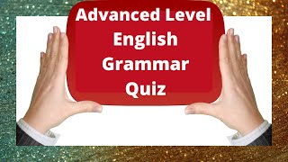 👀 ENGLISH GRAMMAR QUIZ - ADVANCED LEVEL - 20 QUESTIONS!