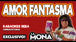 Video thumbnail of "KARAOKE LA MONA - AMOR FANTASMA"