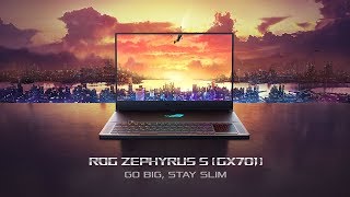 Go Big. Stay Slim.  ROG Zephyrus S (GX701) | ROG