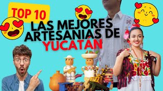 Top 10 Las Artesanías Más Famosas de Yucatán [Artesanías Yucatecas]