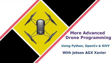 Lesson 1: More Advanced Drone Programming Using Python, OpenCV & KIVY with Jetson AGX Xavier
