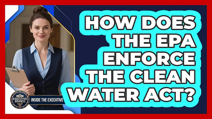 How Does The EPA Enforce The Clean Water Act? - Inside the Executive Branch