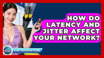How Do Latency And Jitter Affect Your Network? - Internet Infrastructure Explained