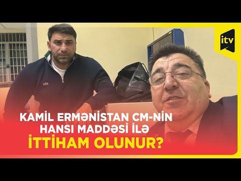 Kamil Zeynallı Ermənistanın sorğusu əsasında saxlanılıb | Vəkil Ələkbər Qarayevdən açıqlama