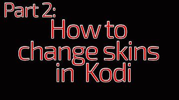 Kodi Mini-Series: Part 2 - Changing Kodi Appearance