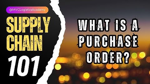 What is a Purchase Order? SUPPLY CHAIN 101