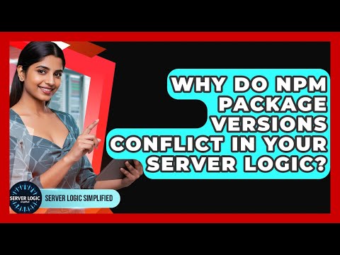 Why Do Npm Package Versions Conflict In Your Server Logic? - Server Logic Simplified