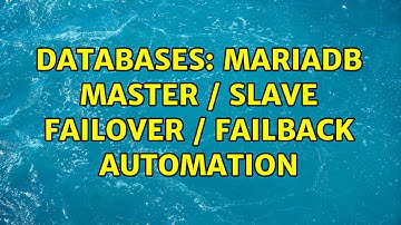 Databases: MariaDB Master / Slave failover / failback automation