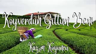 Kazım Koyuncu   Koyverdun Gittun Beni  (Şarkı Sözleri Lyrics, Karaoke) Resimi