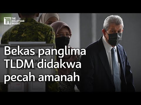 Skandal LCS, bekas panglima TLDM didakwa pecah amanah RM21 juta
