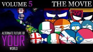 Alternate Future of YOUR World In Countryballs - THE MOVIE (Volume 5)