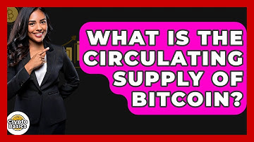 What Is the Circulating Supply of Bitcoin? - CryptoBasics360.com
