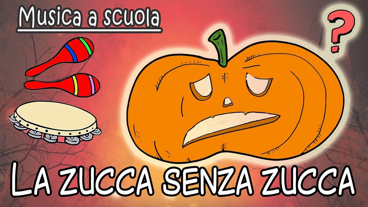 La Zucca Senza Zucca Canzone Per La Scuola Dell Infanzia Fare Musica A Scuola D Infanzia Youtube