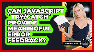 Can JavaScript `try/catch` Provide Meaningful Error Feedback? - JavaScript Toolkit