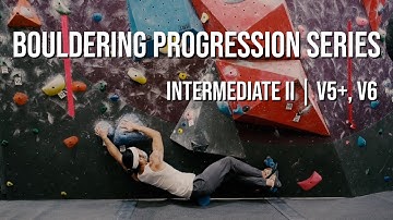 Bouldering Progression Series - Intermediate II | V5+, V6