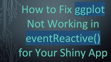 How to Fix ggplot Not Working in eventReactive() for Your Shiny App