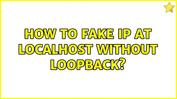 How to fake ip at localhost without LoopBack? (4 Solutions!!)