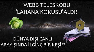 Webb Teleskobu Galaktik 'Lahana Kokusu' Aldı! Dünya Dışı Canlı Arayışında İlgin Bir Keşif.