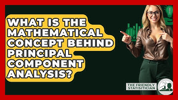 What Is The Mathematical Concept Behind Principal Component Analysis? - The Friendly Statistician