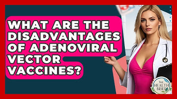 What Are The Disadvantages Of Adenoviral Vector Vaccines? - The Health Brief