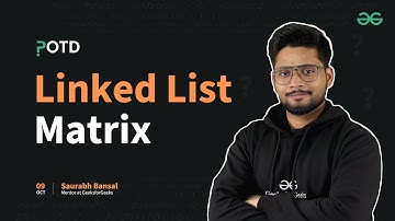 POTD - 09/10/2024 | Linked List Matrix | Problem of the Day | GeeksforGeeks Practice