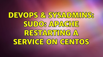 DevOps & SysAdmins: sudo: apache restarting a service on CentOS (3 Solutions!!)