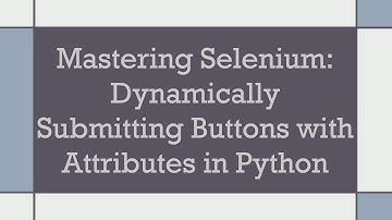 Mastering Selenium: Dynamically Submitting Buttons with Attributes in Python