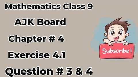 Mathematics Class 9 AJK Board Chapter # 4 Exercise 4.1 Question # 3 & 4