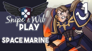 Snipe and Wib Play: Space Marine (Part 1)