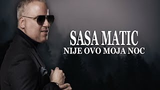 SASA MATIC NIJE OVO MOJA NOC Lyrics