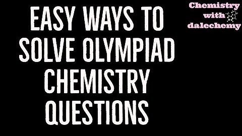 Easy Ways To Solve Tricky Olympiad Chemistry Questions