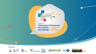 Seminário de Telecompartilhamento do Cuidado em Saúde | Atenção Básica e Atenção Especializada.