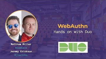 Matthew Miller and Jeremy Erickson - WebAuthn: Hands On With Duo