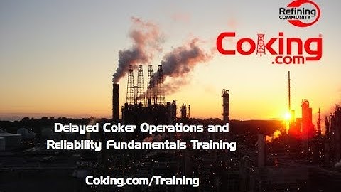 Delayed Coking Operations and Reliability Fundamentals Training 2