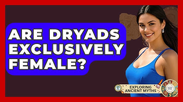 Are Dryads Exclusively Female? - Exploring Ancient Myths
