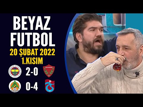 Beyaz Futbol 20 Şubat 2022 1.Kısım ( Fenerbahçe 2-0 Hatayspor / Alanyaspor 0-4 Trabzonspor )