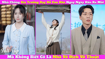 Nhà Chồng Gia Trưởng Dạy Dỗ Con Dâu Ngay Ngày Đầu Ra Mắt, Mà Không Biết Cô Là Nhà Vô Địch Võ Thuật