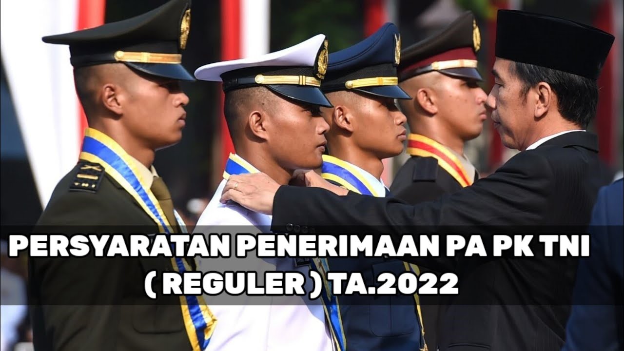 Persyaratan Penerimaan Pa PK TNI ( Reguler) Ta.2022 Pendaftaran Tni