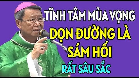 DỌN ĐƯỜNG CHUẨN BỊ ĐÓN CHÚA ĐẾN LÀ PHẢI SÁM HỐI TÂM HỒN CỦA MÌNH. ĐỨC  CHA KHẢM GIẢNG MỚI NHẤT