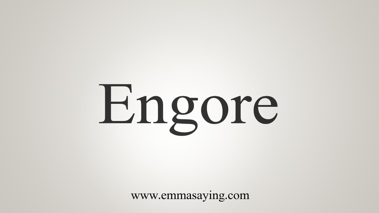Engore Image How To Say Engore - YouTube