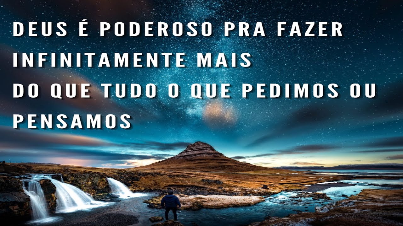 Efésios 3:20 Àquele que é capaz de fazer infinitamente mais do que tudo o  que pedimos ou pensamos, segundo o seu poder que atua em nós