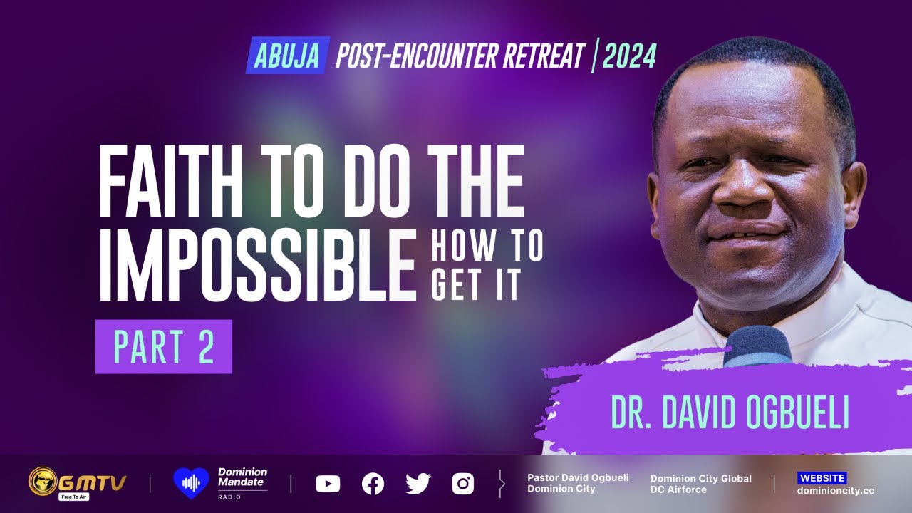 FAITH TO DO THE IMPOSSIBLE (HOW TO GET IT), PART 2 | DR DAVID OGBUELI # ...