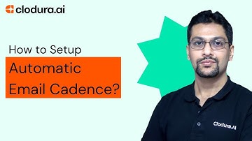 How to Set Up Automatic Email Cadence in Clodura.AI | Step-by-Step Guide